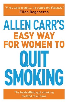 Allen Carr's Easy Way for Women to Quit Smoking: The bestselling quit smokin...