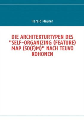 Maurer - DIE ARCHITEKTURTYPEN DES SELF-ORGANIZING FEATURE MAP SOF - X555z