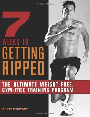 7 Weeks to Getting Ripped: The Ultimate Weight-Free, Gym-Free Training Program -