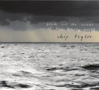CHIP TAYLOR - BLOCK OUT THE SIRENS OF THIS LONELY WORLD 2 CD ROCK POP NEU