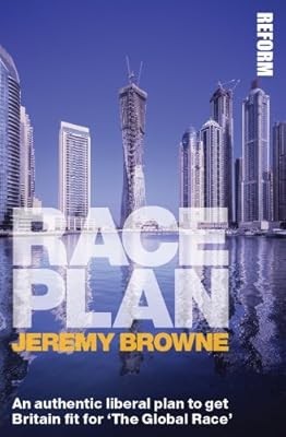 Race Plan: An authentic liberal plan to get Britain fit for The Global Race, Jer