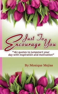 Just to Encourage You: 162 Quotes to Jumpstart Your Day with Inspiration & Motiv