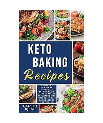 Keto Baking Recipes: Indulge in a Variety of Irresistible Cookies, Cakes, Pastri