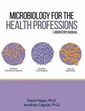 Microbiology for the Health Professions Lab Manual by Fagan-Cagu