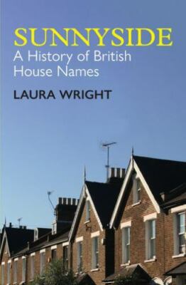 Sunnyside : A History of British House Names, Paperback by Wright, Laura, Bra...