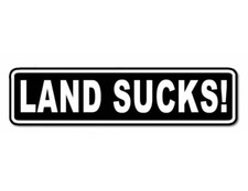 Land Sucks Fishing Boat Sea Ocean Vinyl Decal Window Truck Sticker Laptop