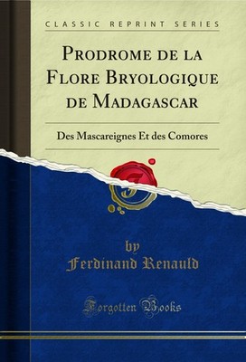 Prodrome de la Flore Bryologique de Madagascar: Des Mascareignes Et des Comores