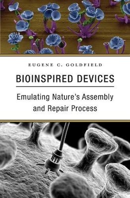 BIOINSPIRED DEVICES: EMULATING NATURES ASSEMBLY AND REPAIR By Eugene C. NEW