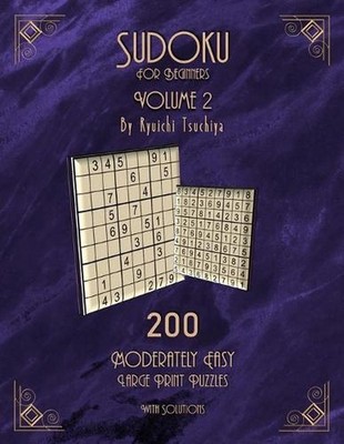 Sudoku For Beginners: 200 Easy To Moderate Beginner Level Puzzles With Solutions