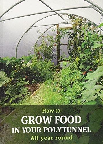 How to Grow Food in Your Polytunnel: All year round - Mark Gatter