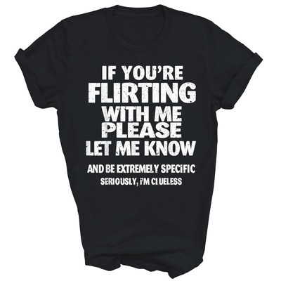 If You're Flirting With Me Please Let Me Know Unisex T-Shirt