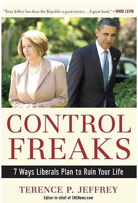 Control Freaks:7 Ways Liberals Plan to Ruin Your Life by Terry Jeffrey Hardcover
