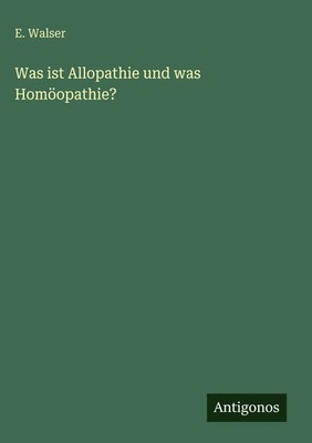E. Walser | Was ist Allopathie und was Homöopathie? | Buch | Deutsch (2025)