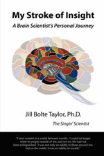 MY STROKE OF INSIGHT: A BRAIN SCIENTIST'S PERSONAL JOURNEY By Jill Bolte Taylor