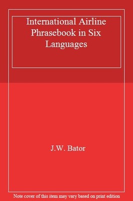 International Airline Phrasebook in Six Languages,J.W. Bator