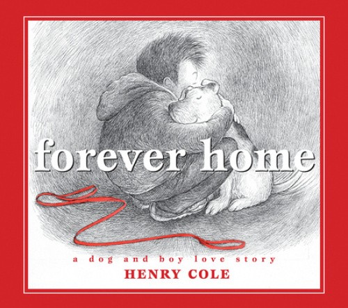 Forever Home: A Dog and Boy Love Story by Henry Cole [Hardback]