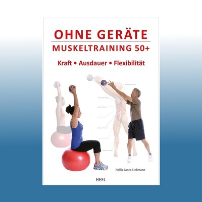 Ohne Geräte - Muskeltraining 50+ | Hollis L. Liebman