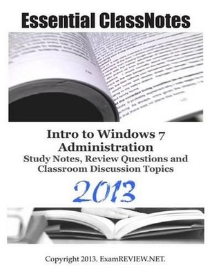 Essential ClassNotes Intro to Windows 7 Administration Study Notes, Review Quest
