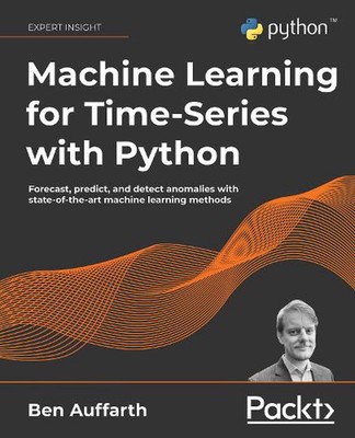 Machine Learning for Time-series With Python: Forecast, Predict, and Detect Anom