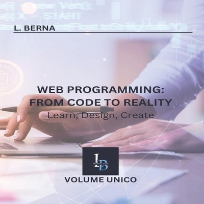 Web Programming From Code to Reality Learn Design Create L. BERNA
