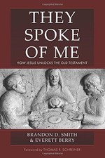 THEY SPOKE OF ME: HOW JESUS UNLOCKS THE OLD TESTAMENT By Brandon D Smith NEW