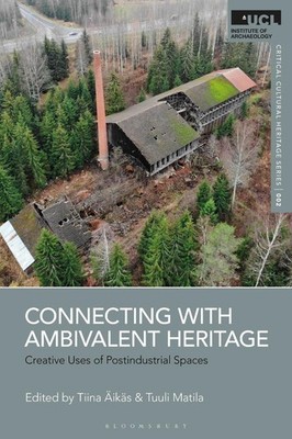 Connecting with Ambivalent Heritage: Creative Uses of Postindustrial Spaces by T