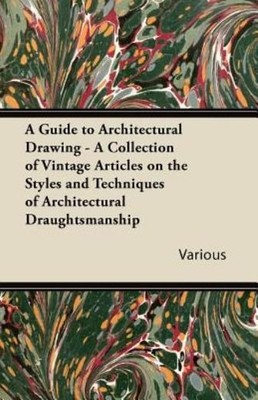 A Guide To Architectural Drawing - A Collection Of Vintage Articles On The ...