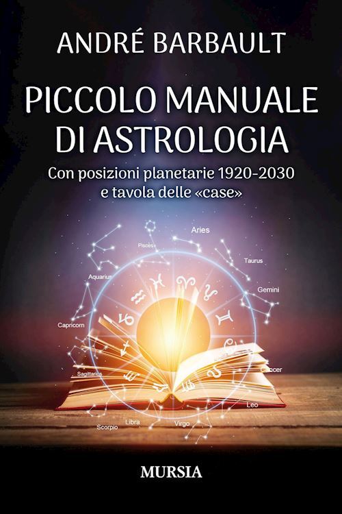 PICCOLO MANUALE DI ASTROLOGIA. CON POSIZIONI PLANETARIE 1920-2030 E TAVOLA DELLE