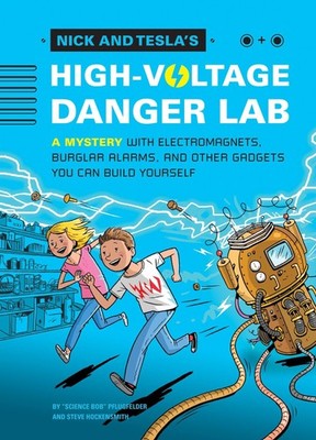Nick and Tesla and the High-Voltage Danger Lab: A Mystery with Gadgets You C...