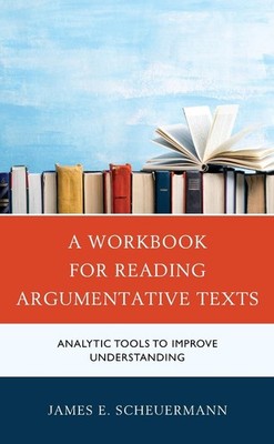A Workbook for Reading Argumentative Texts: Analytic Tools to Improve Understand