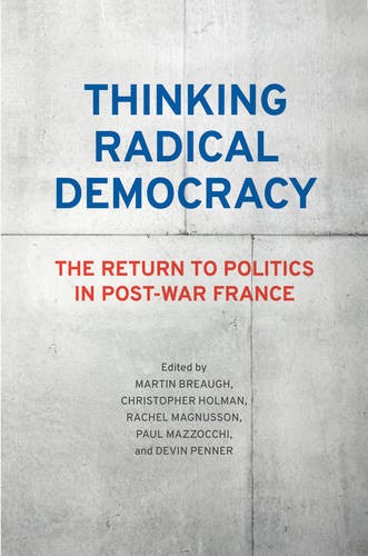 Thinking Radical Democracy – The Return to Politics in Post–War France Breaugh