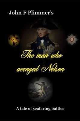 The Man who Avenged Nelson A Story of Seafaring Battles -  NEW JOHN F. PLIMMER 2
