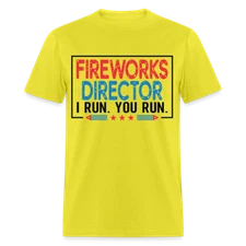 Fireworks Director I Run You Run T-Shirt (Funny Fireworks Tee)