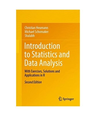 Introduction to Statistics and Data Analysis: With Exercises, Solutions and Appl
