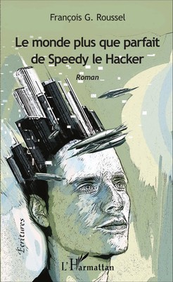 François G. Roussel | Le monde plus que parfait de Speedy le Hacker | Buch