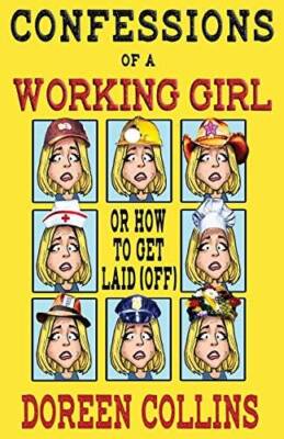 Confessions of a Working Girl: or How to Get Laid (Off) - Paperback - GOOD
