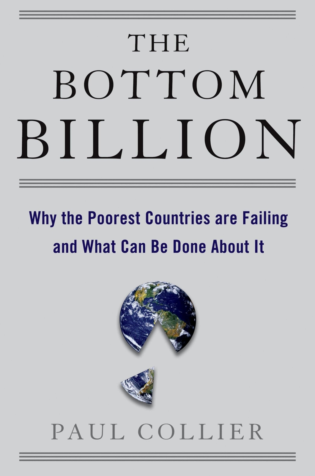 The Bottom Billion: Why the Poorest Countries are Failing and What Can Be Do...