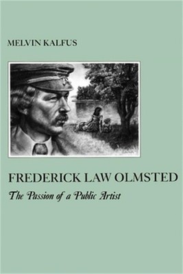 Frederick Law Olmsted: The Passion of a Public Artist (Paperback or Softback)