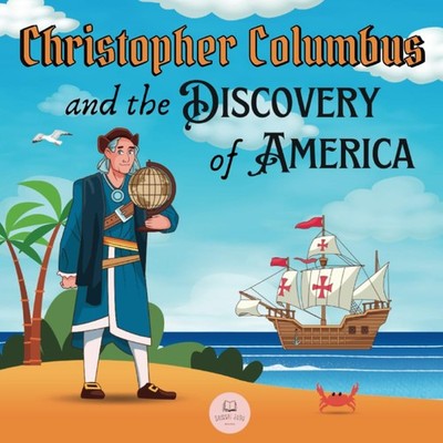 Christopher Columbus and the Discovery of America Explained for Children: Learn