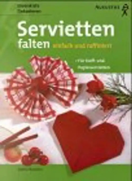 Servietten falten einfach und raffiniert. Für Stoff- und Papierservietten - Katr