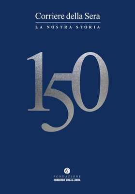 Luciano Fontana Corriere della sera 150. La nostra storia (Paperback)