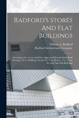 Radford's Stores And Flat Buildings: Illustrating The Latest And Most Approved