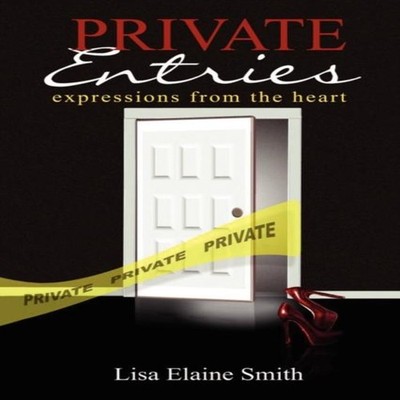 Private Entries Expressions from the Heart Lisa Elaine Smith Pape