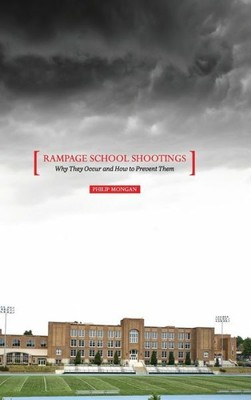 Rampage School Shootings: Why They Occur and How to Prevent Them