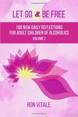 Let Go and Be Free: 100 New Daily Reflections for Adult Children of Alcoholi...