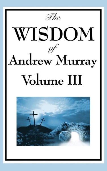 Andrew Murray | The Wisdom Of Andrew Murray Vol. Iii | Buch | Englisch (2018)-image