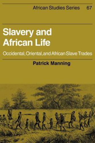 Slavery and African Life Occidental, Oriental, and African Slave Trades Manning