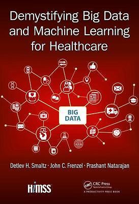 Demystifying Big Data and Machine Learning for Healthcare [Himss Book]