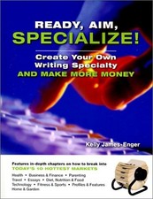 READY, AIM, SPECIALIZE!: CREATE YOUR OWN WRITING SPECIALTY By Kelly James-enger