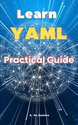 Learn YAML Practical Guide -  NEW A. DE QUATTRO 2024-10-28